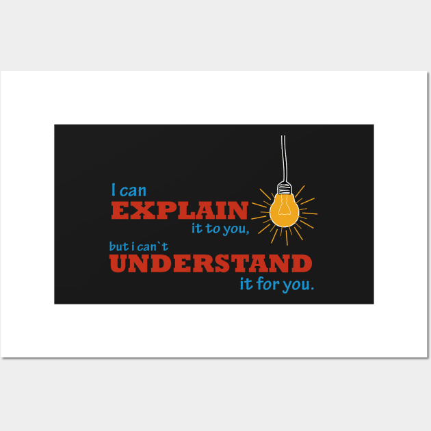 I can explain it to you but i cant understand it for you Wall Art by Quentin1984